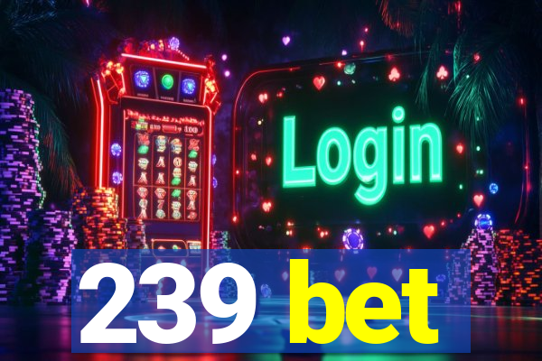 239 bet
